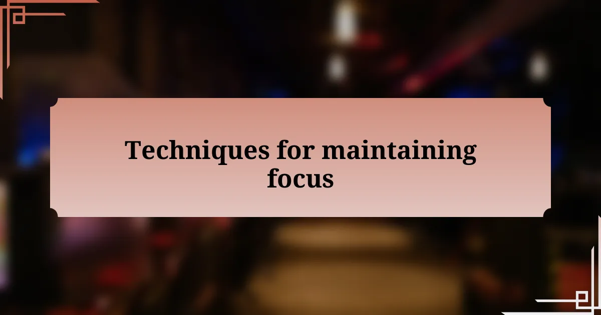 Techniques for maintaining focus