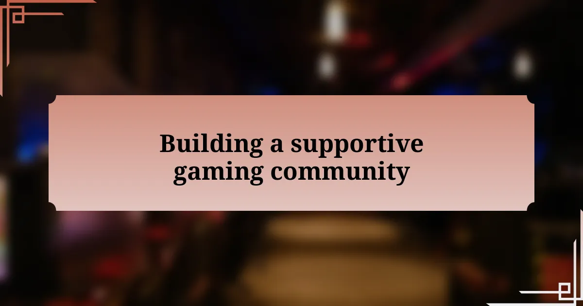 Building a supportive gaming community