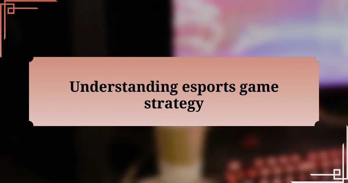 Understanding esports game strategy