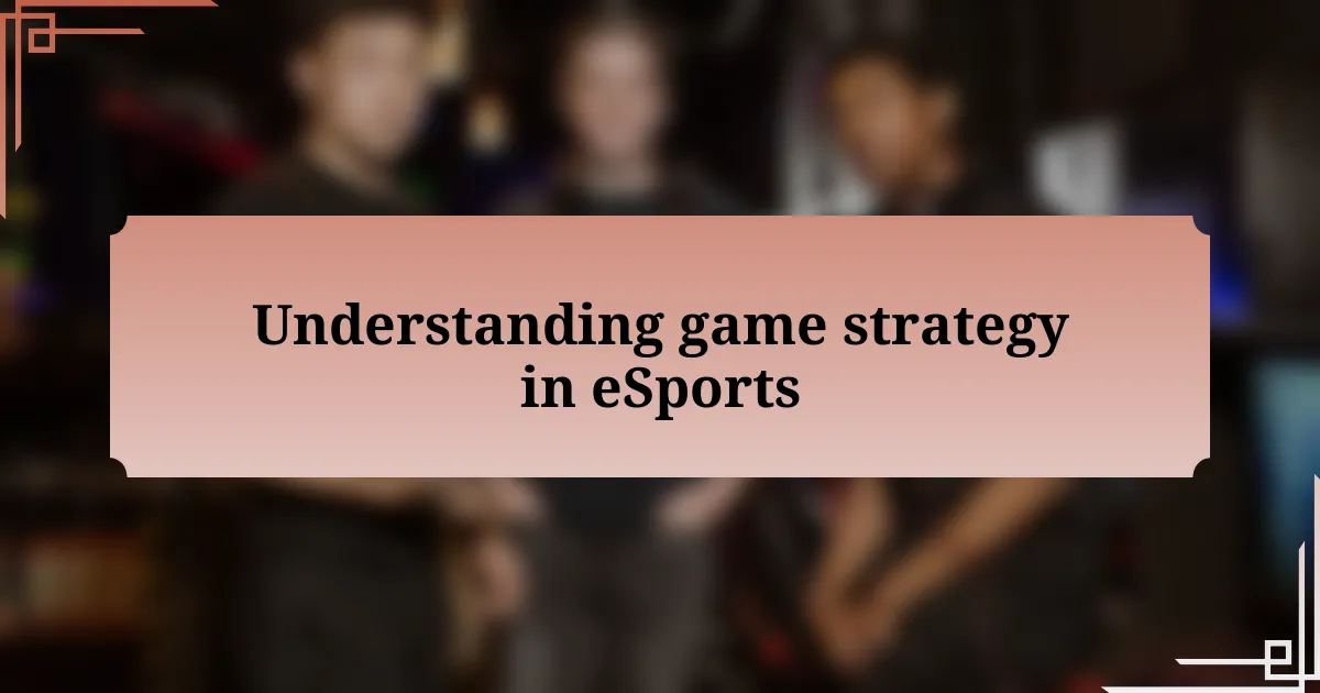 Understanding game strategy in eSports