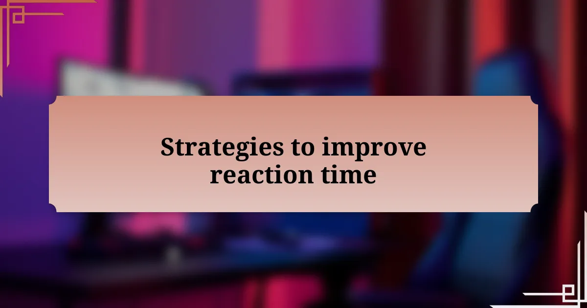 Strategies to improve reaction time