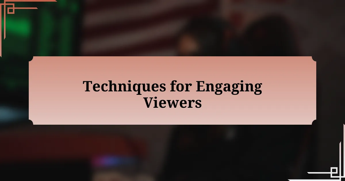 Techniques for Engaging Viewers