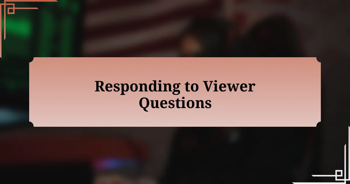 Responding to Viewer Questions