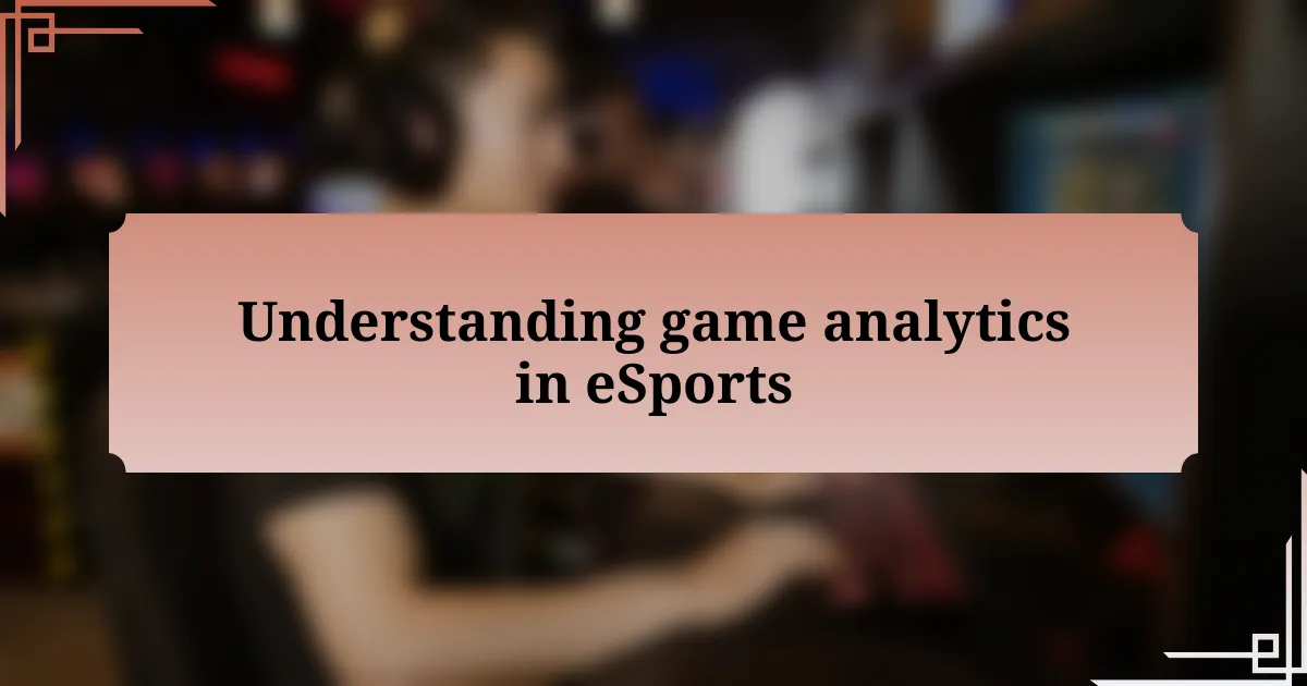 Understanding game analytics in eSports