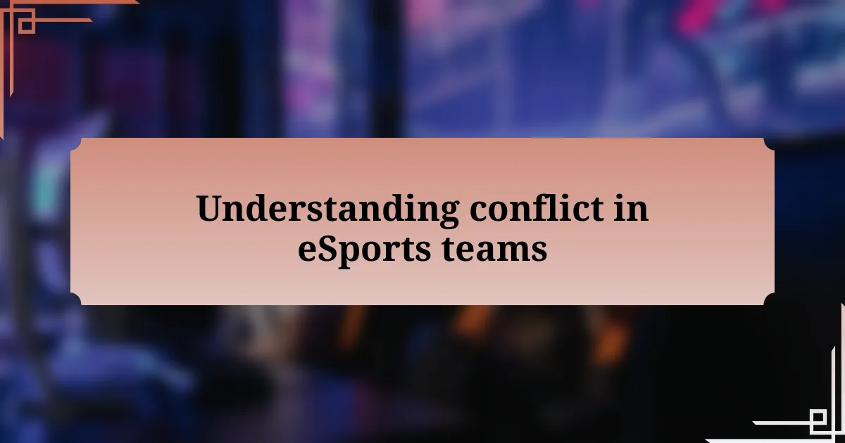 Understanding conflict in eSports teams