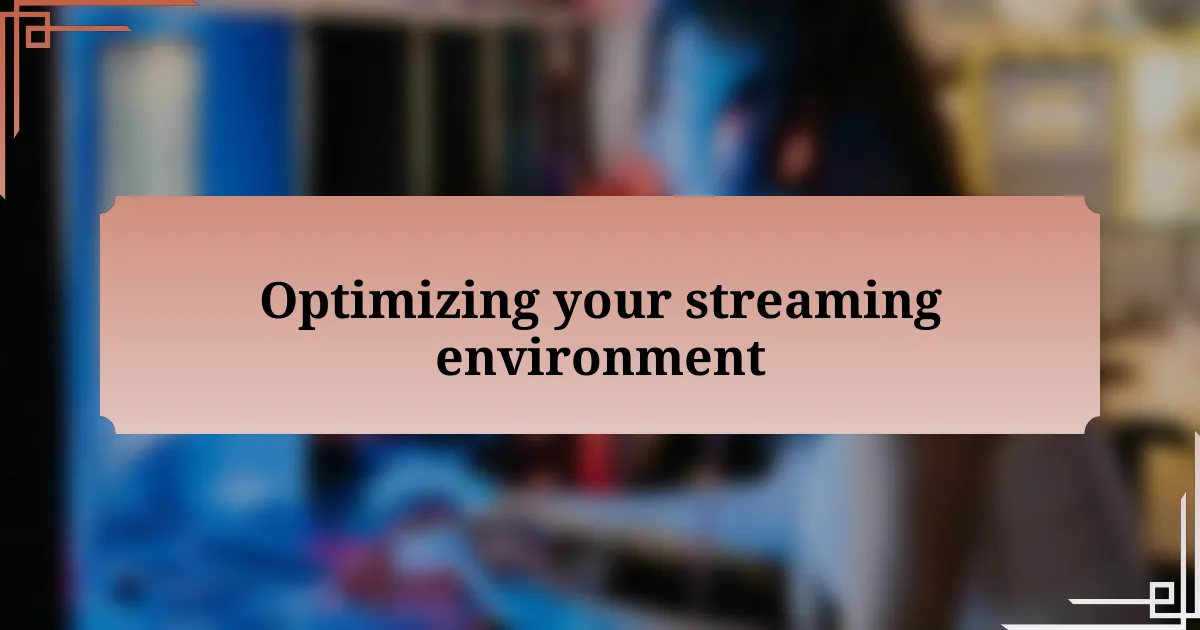 Optimizing your streaming environment