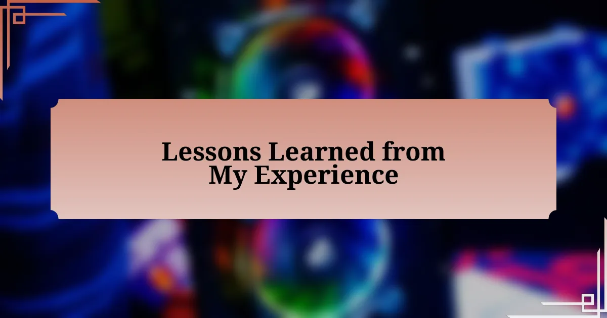 Lessons Learned from My Experience