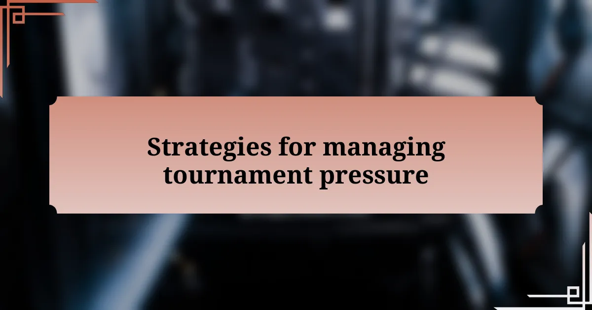 Strategies for managing tournament pressure