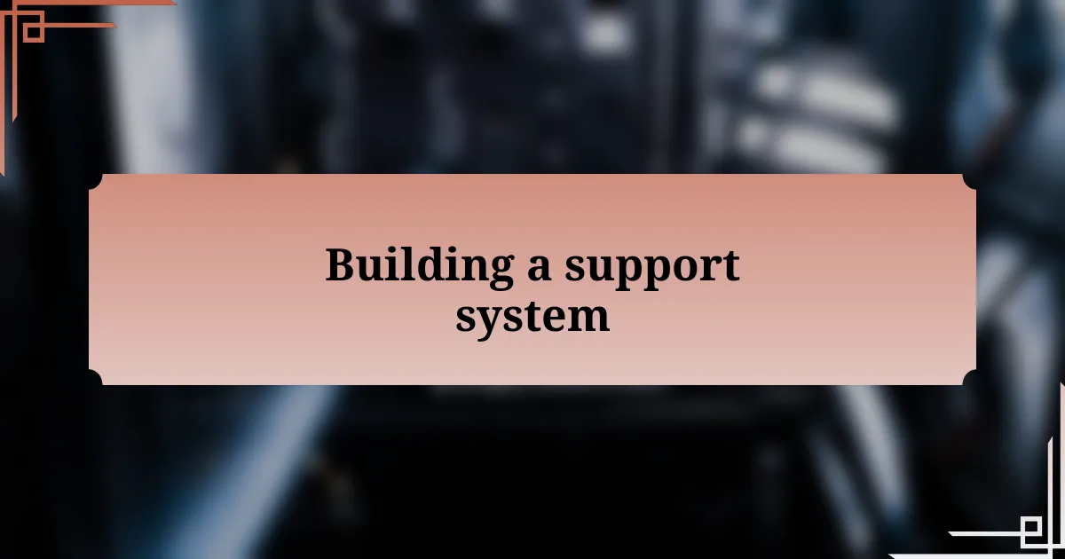 Building a support system