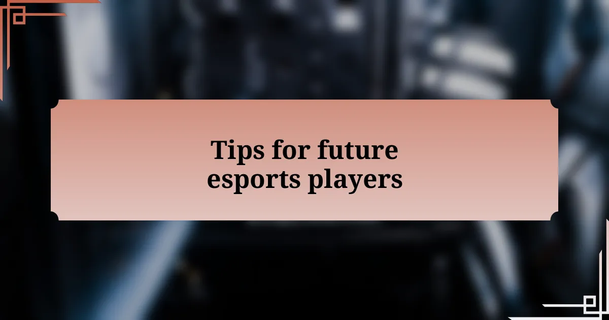 Tips for future esports players