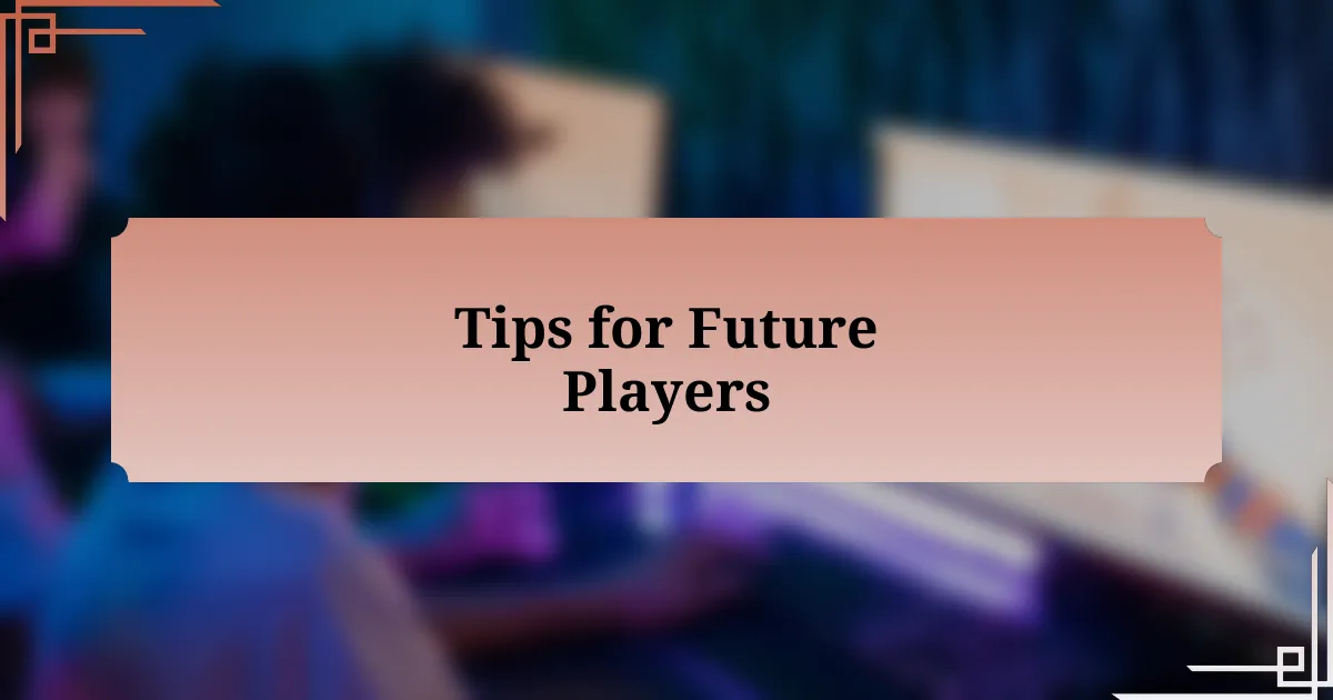 Tips for Future Players