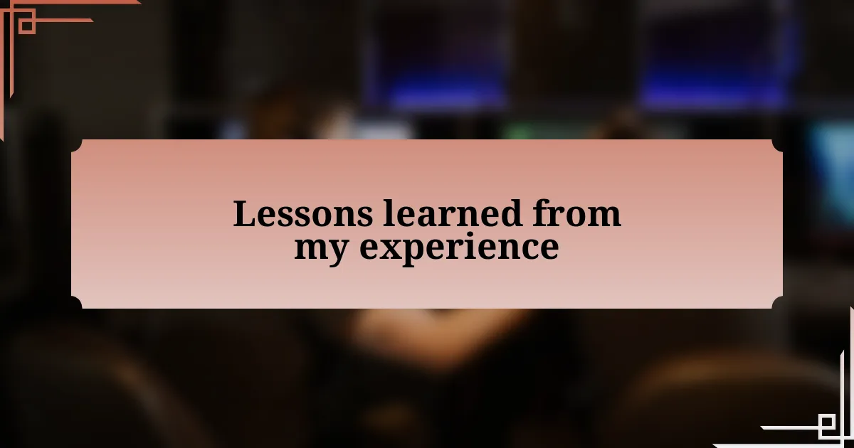 Lessons learned from my experience