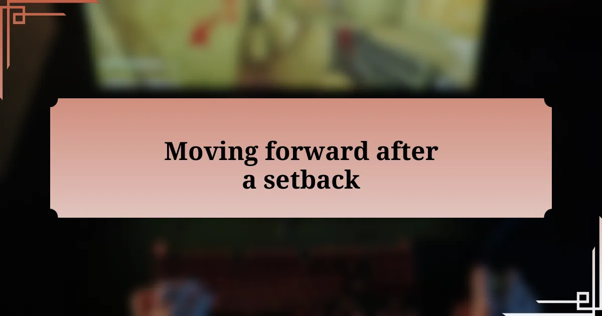 Moving forward after a setback