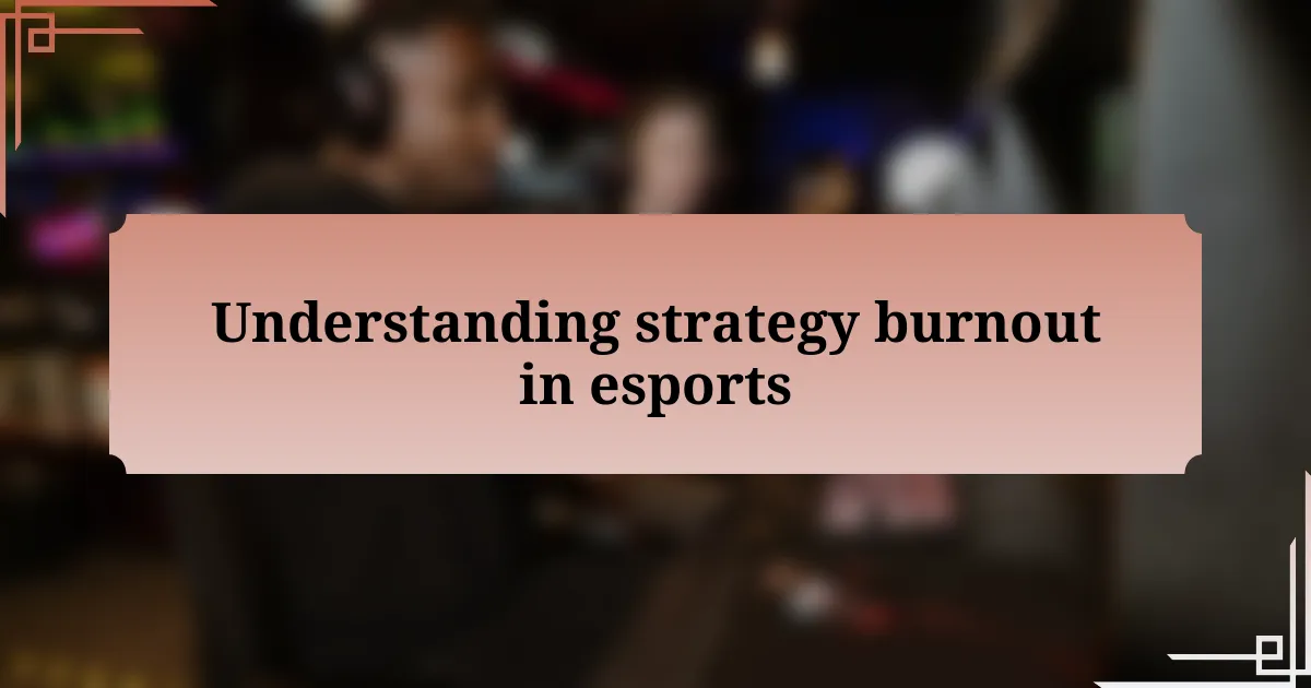 Understanding strategy burnout in esports