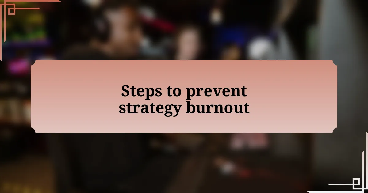 Steps to prevent strategy burnout