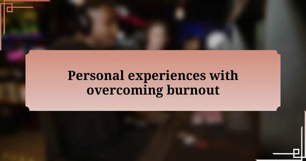 Personal experiences with overcoming burnout