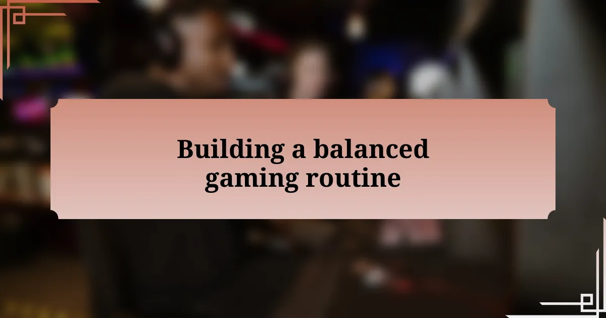 Building a balanced gaming routine