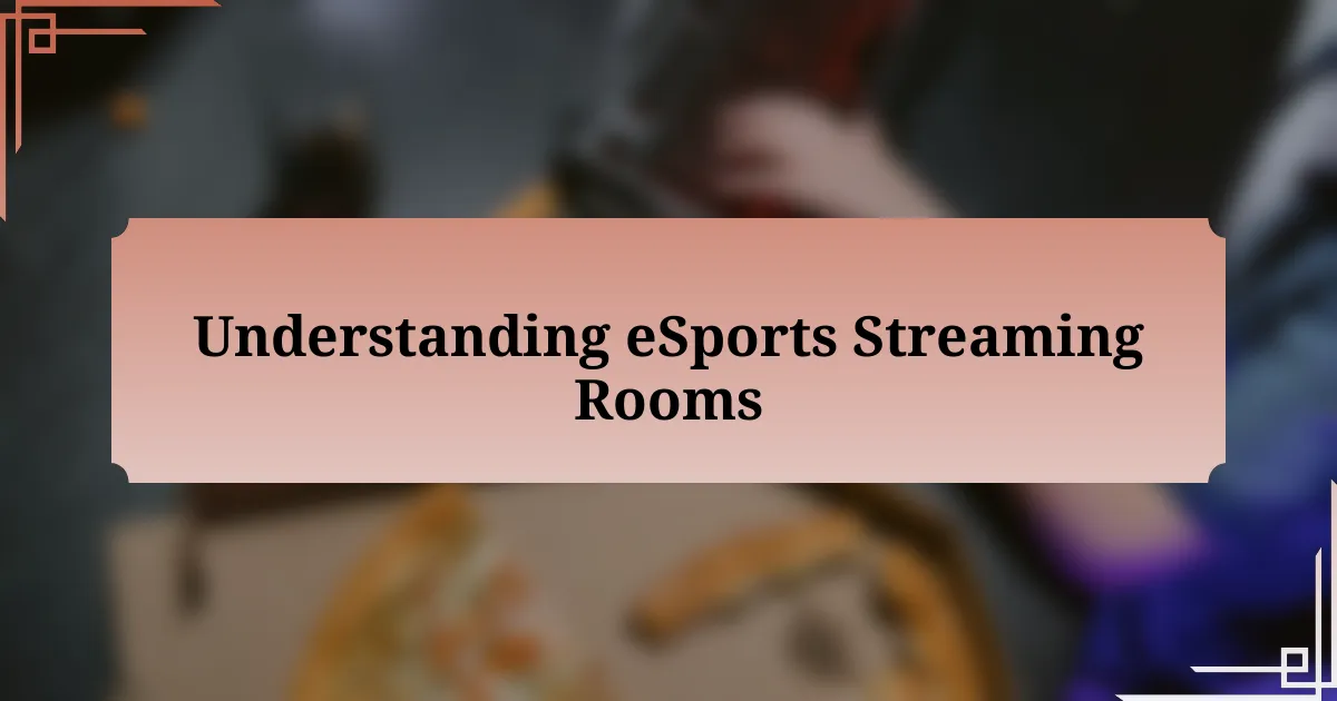 Understanding eSports Streaming Rooms