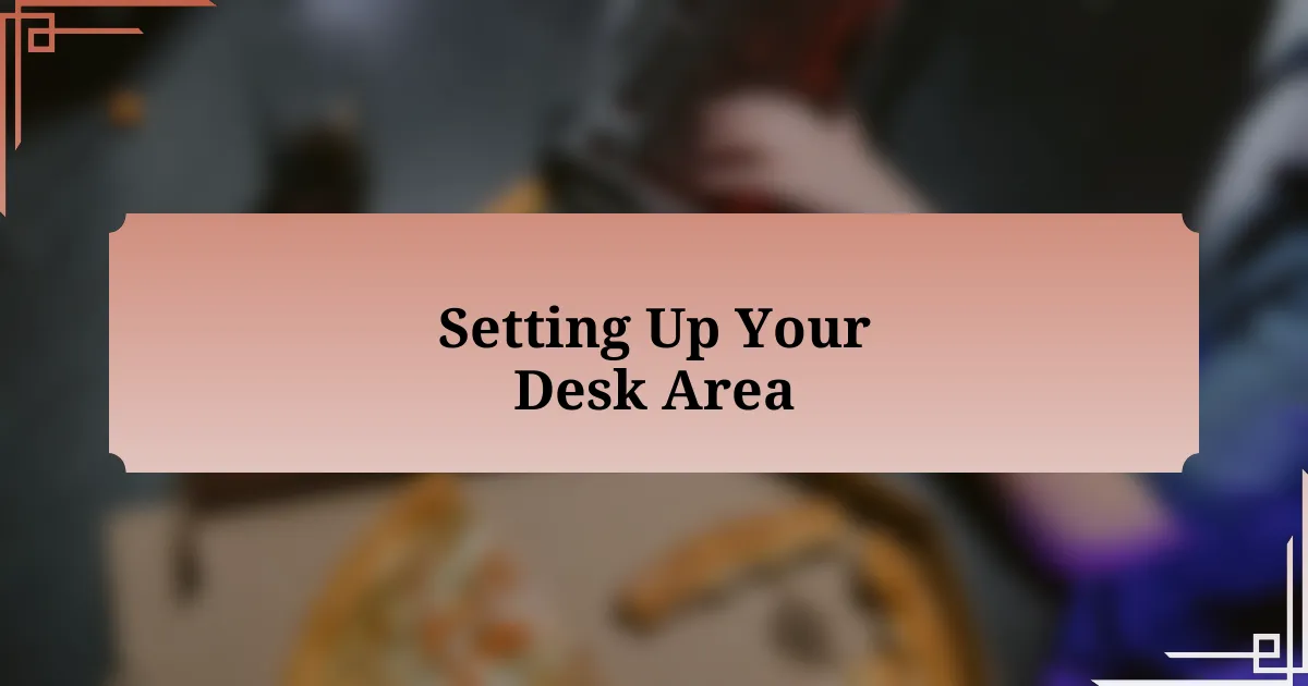 Setting Up Your Desk Area