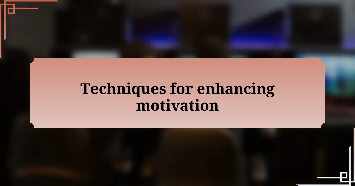 Techniques for enhancing motivation