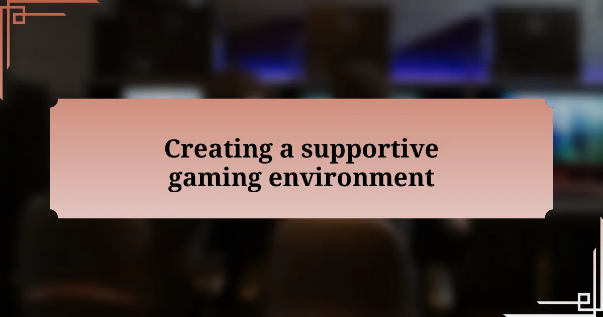 Creating a supportive gaming environment