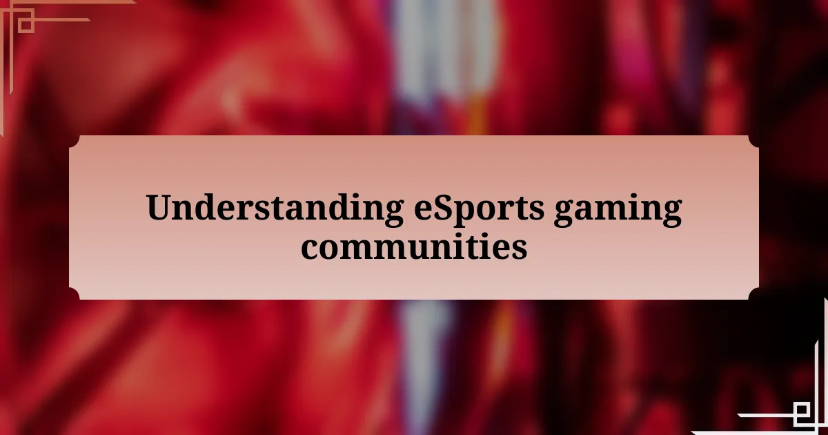 Understanding eSports gaming communities