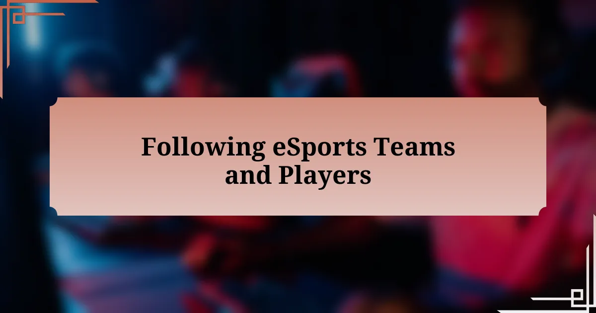 Following eSports Teams and Players