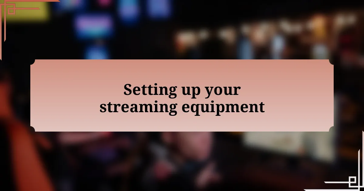 Setting up your streaming equipment