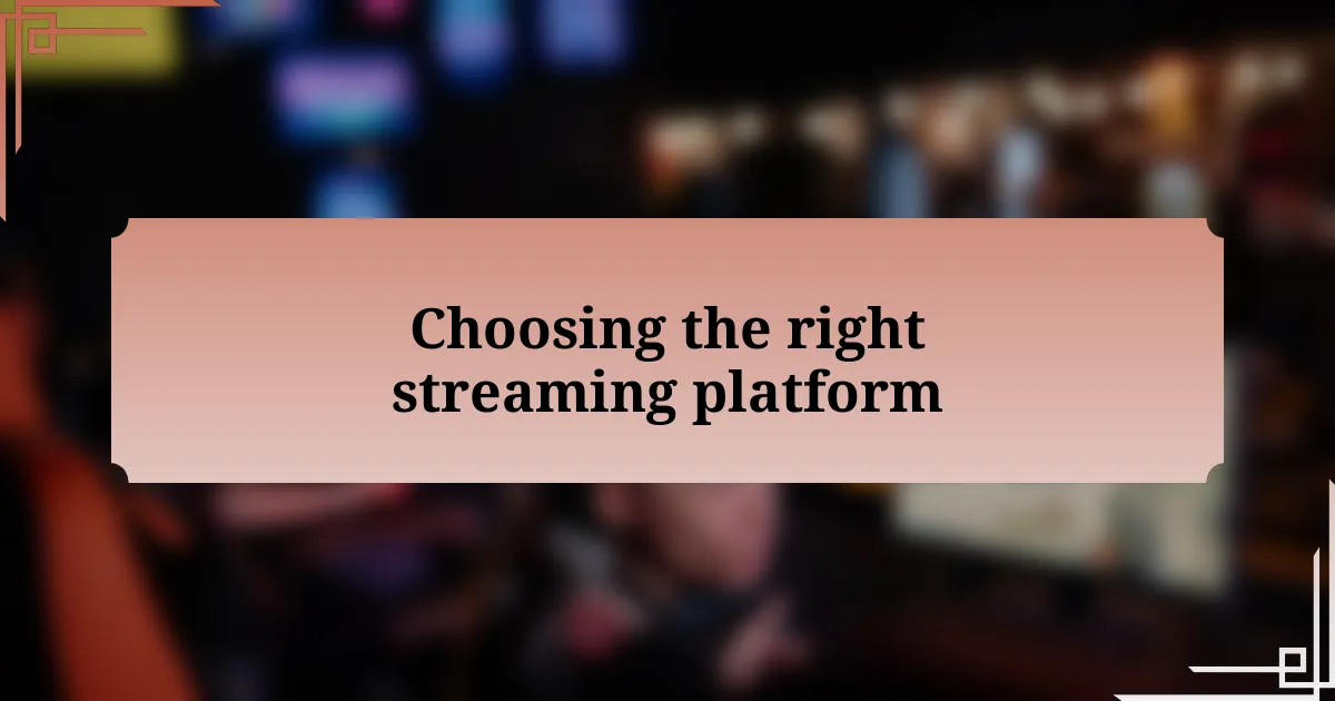 Choosing the right streaming platform