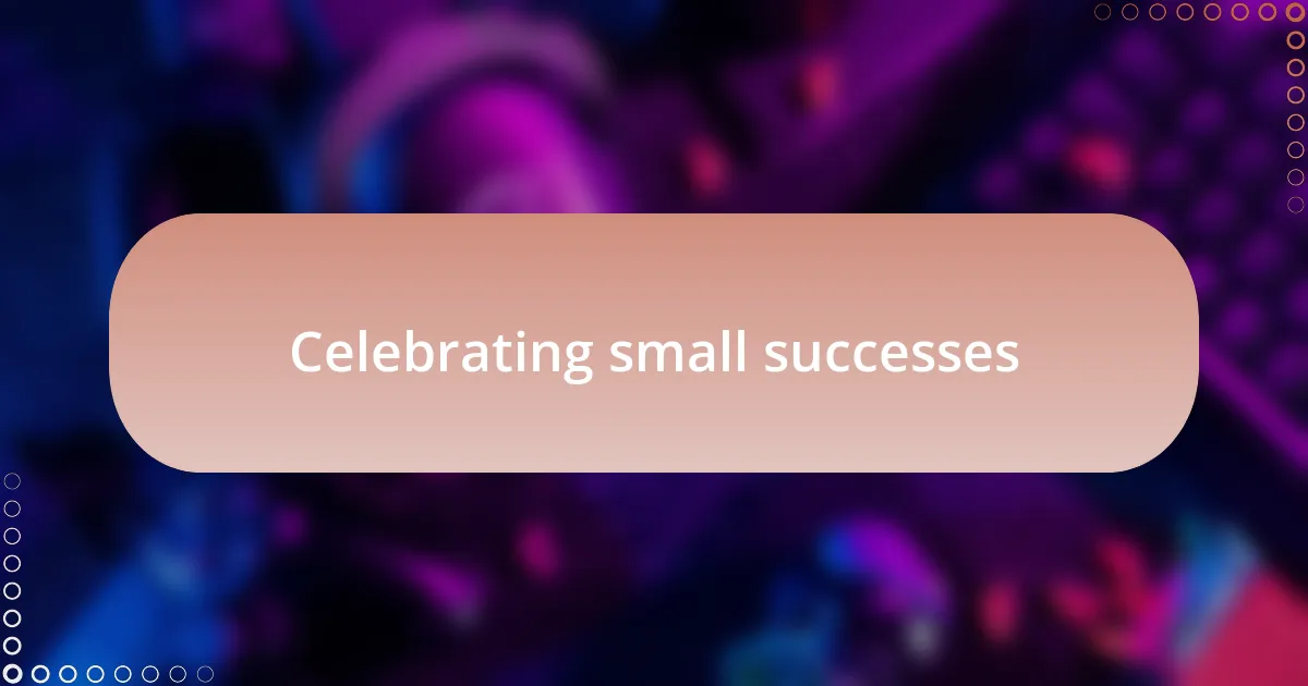 Celebrating small successes