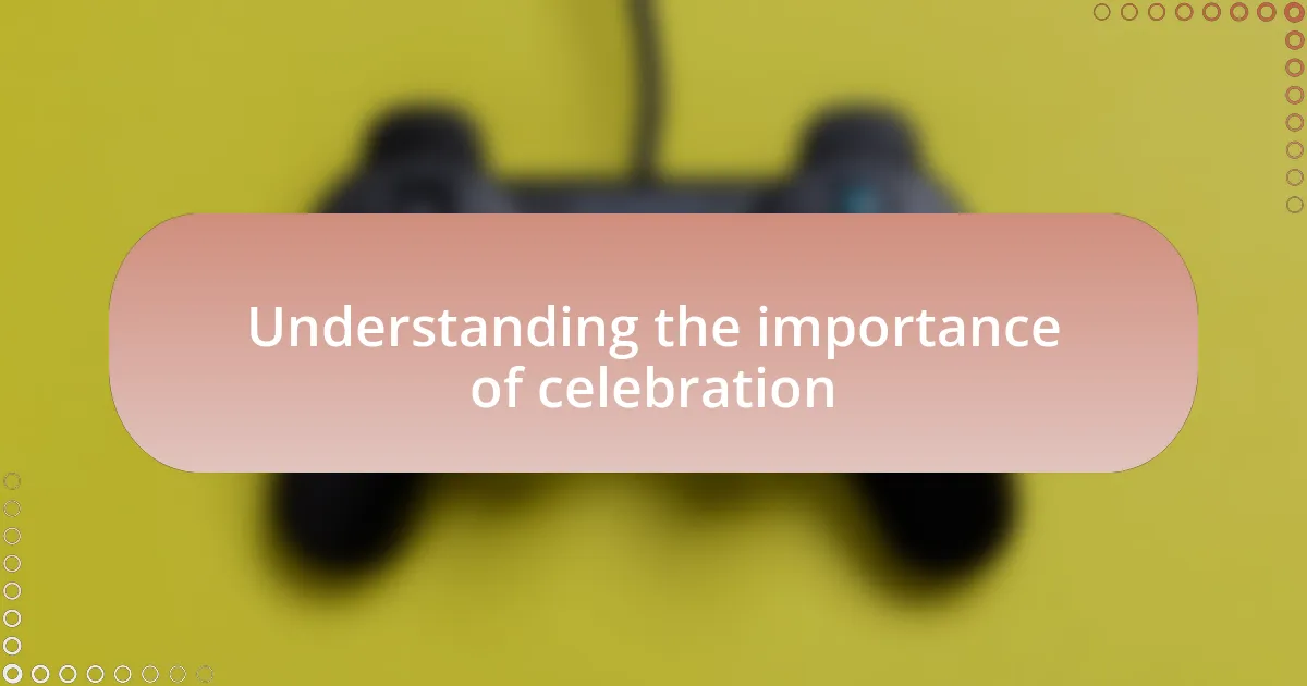 Understanding the importance of celebration