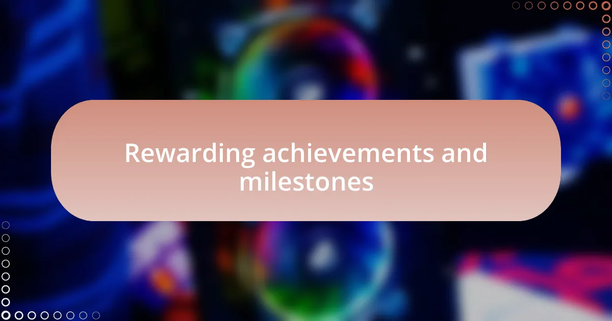 Rewarding achievements and milestones