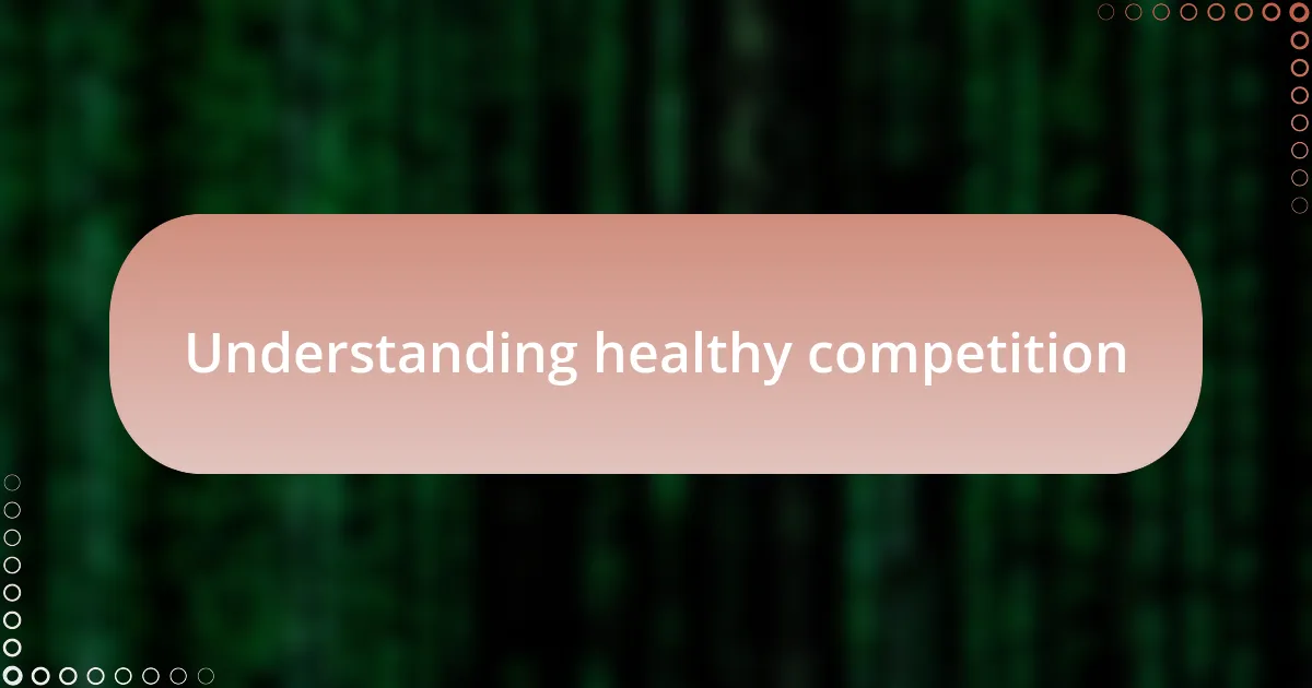 Understanding healthy competition