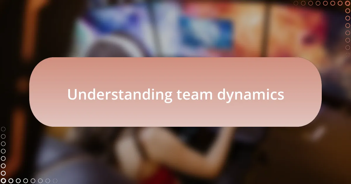 Understanding team dynamics