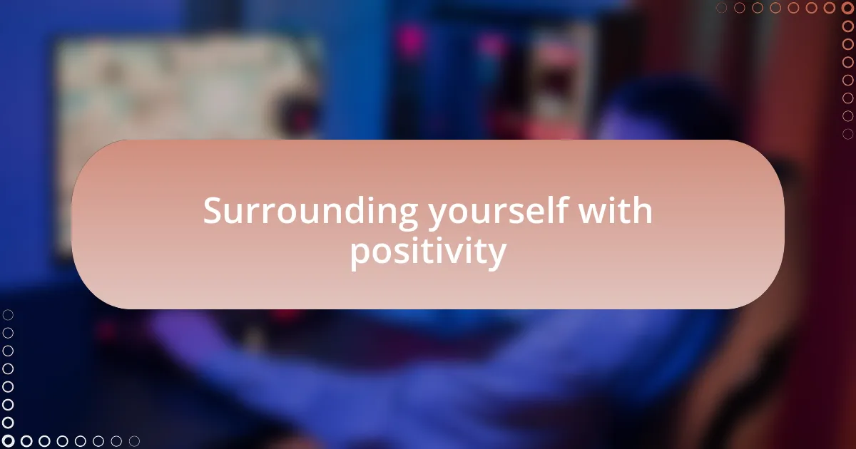 Surrounding yourself with positivity