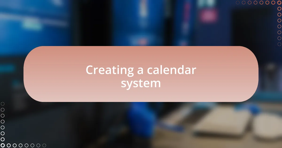 Creating a calendar system