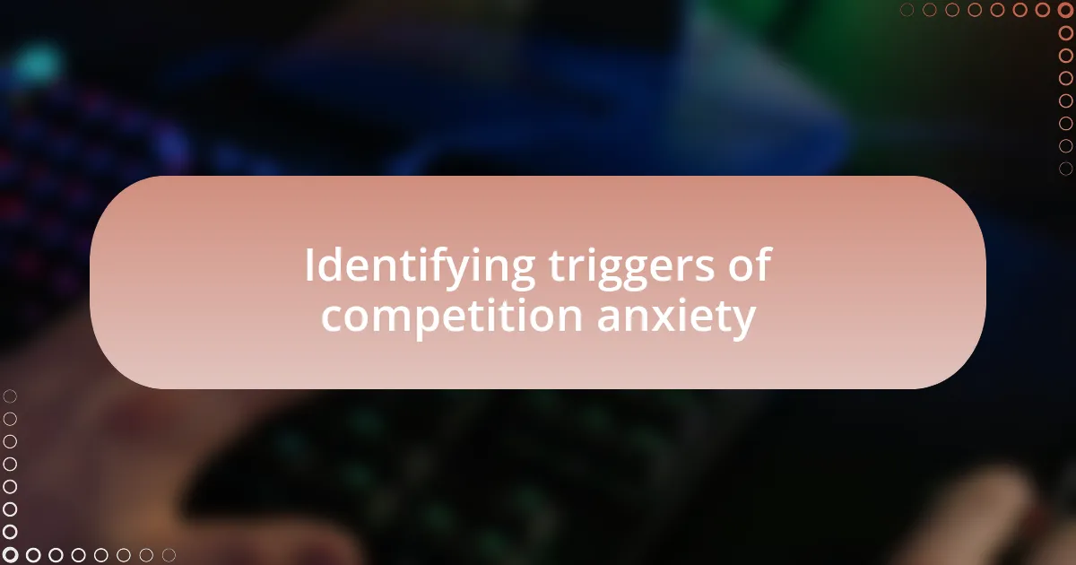 Identifying triggers of competition anxiety