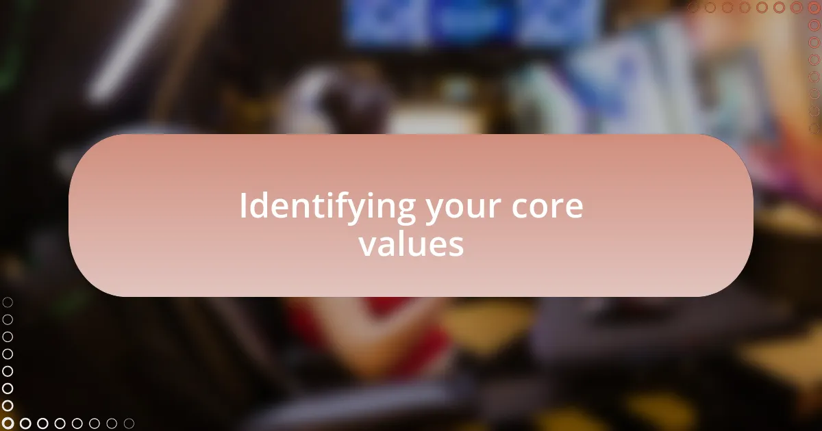 Identifying your core values