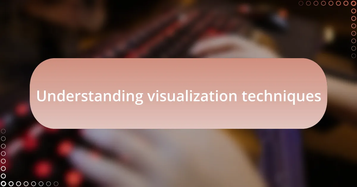 Understanding visualization techniques