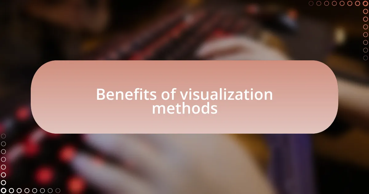 Benefits of visualization methods