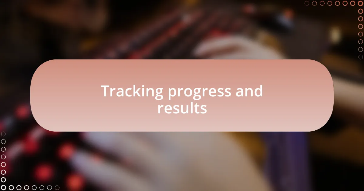 Tracking progress and results