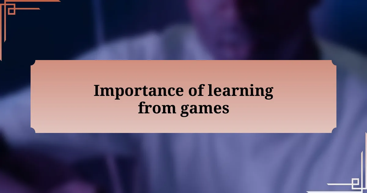 Importance of learning from games