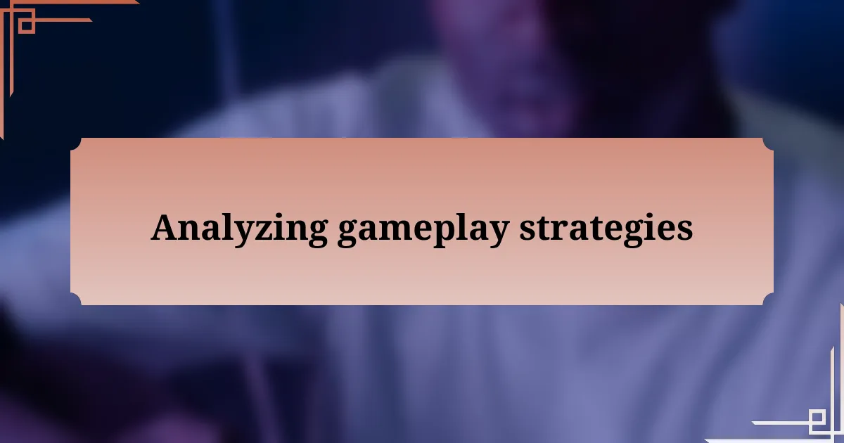 Analyzing gameplay strategies