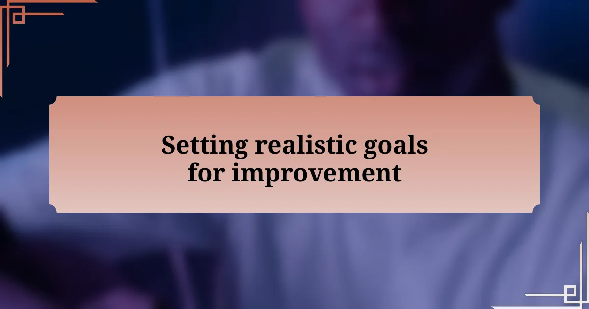 Setting realistic goals for improvement