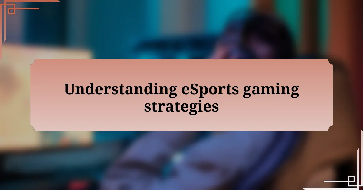 Understanding eSports gaming strategies