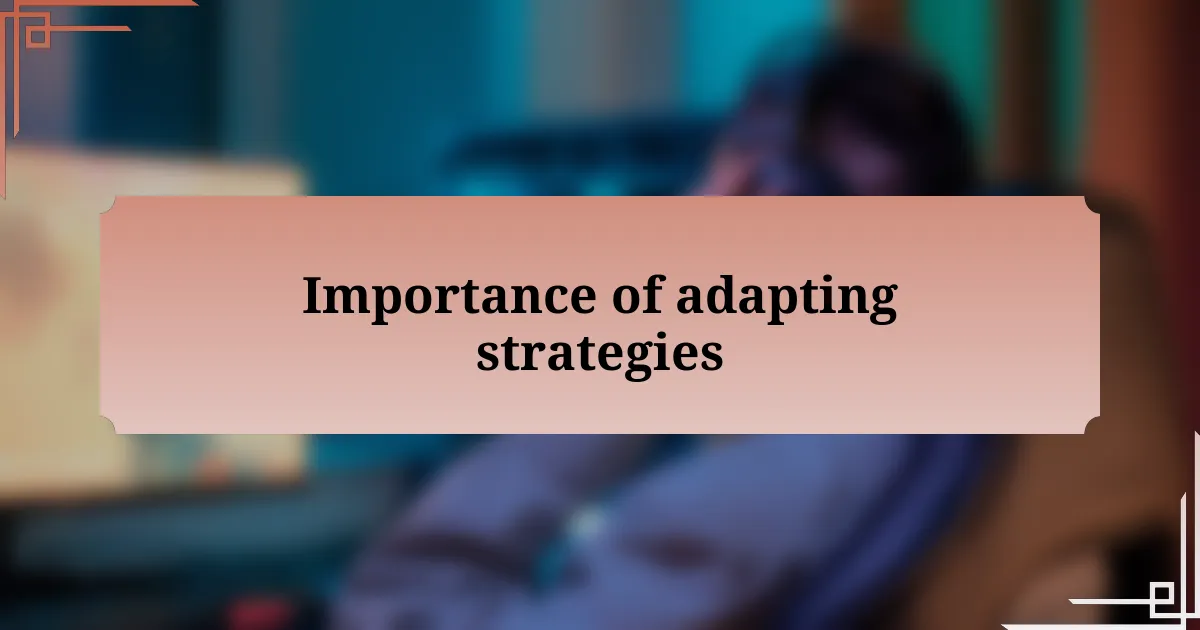 Importance of adapting strategies