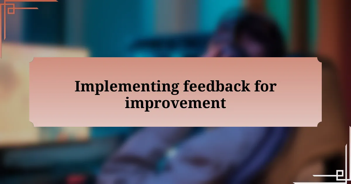 Implementing feedback for improvement