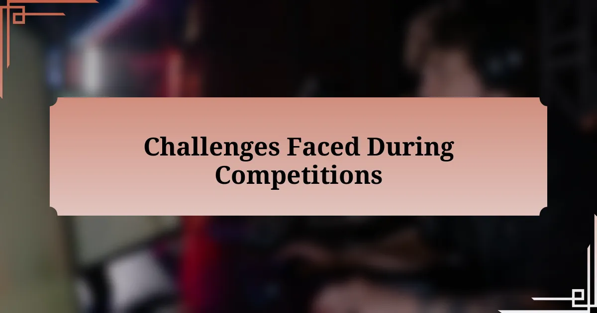 Challenges Faced During Competitions