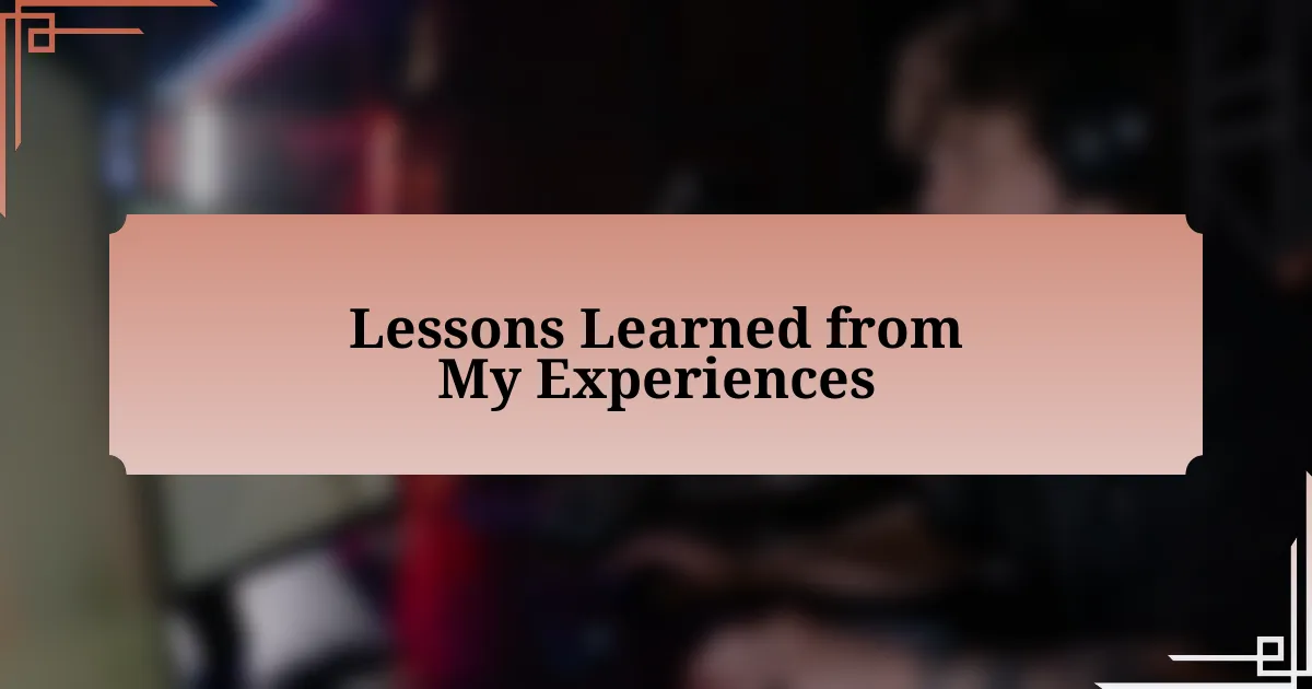 Lessons Learned from My Experiences