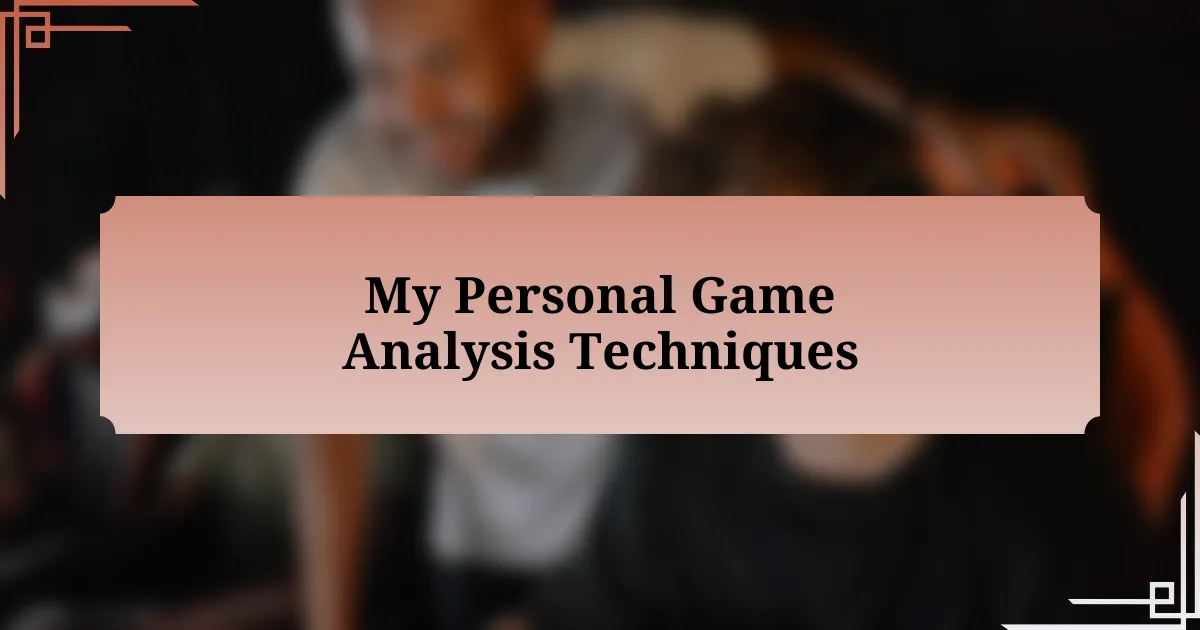 My Personal Game Analysis Techniques